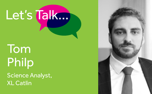 Lets Talk with Tim Philip Science Analyst, XL Catlin for Fast Fast Forward Lets Talk with Tim Philip Science Analyst, XL Catlin for Fast Fast Forward